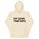 Eat Clean. Train Dirty. Hoodie